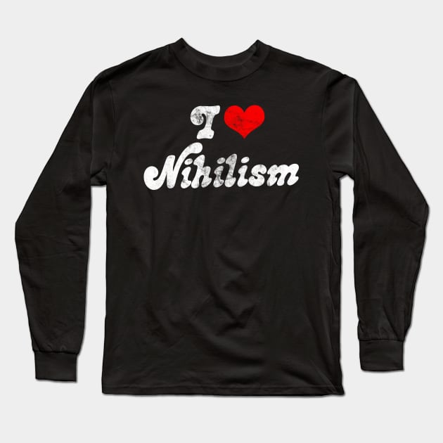 I ❤ Nihilism // Vintage-Look Faded Typography Gift Long Sleeve T-Shirt by DankFutura